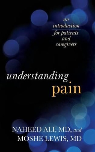 Understanding Pain: An Introduction for Patients and Caregivers by Naheed S. Ali 9781442233607