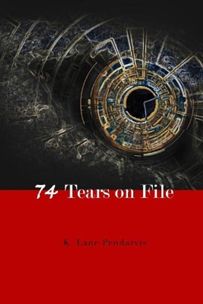 74 Tears on File by K Lane Pendarvis 9781981829446