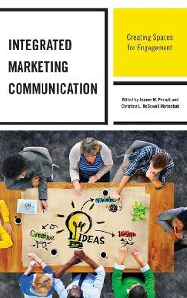 Integrated Marketing Communication: Creating Spaces for Engagement by Jeanne M. Persuit 9781498540025
