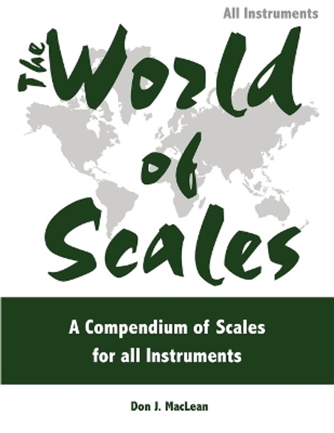 The World of Scales: A Compendium of Scales for All Instruments by Don J MacLean 9781896595214