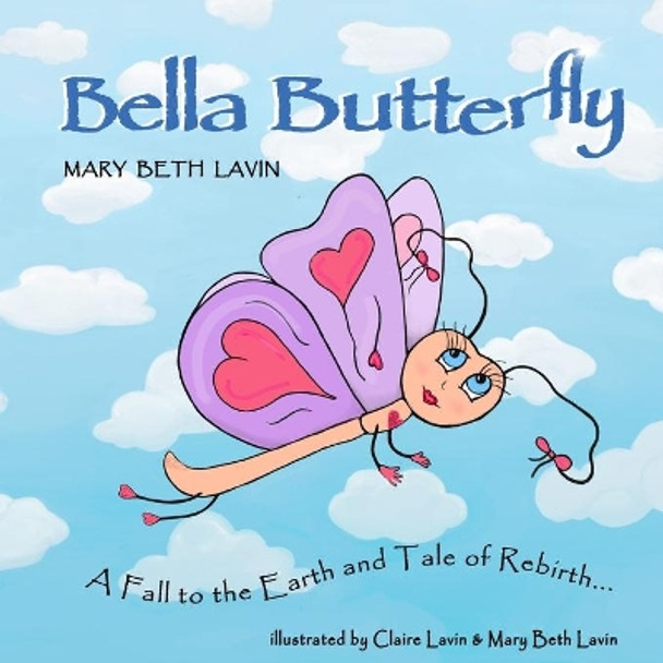Bella Butterfly: A Fall to the Earth and Tale of Rebirth by Claire Marie Lavin 9781736545805