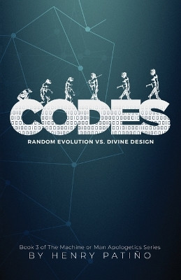 Codes: Random Evolution vs. Divine Design by Henry Patino 9780996244169