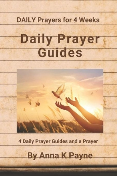 Daily Prayer Guides: DAILY Prayers for 4 Weeks by Anna K Payne 9798583659906