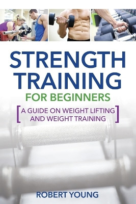 Strength Training for Beginners by Robert Young 9781631871719