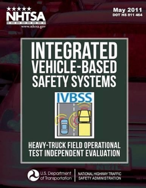 Integrated Vehicle-Based Safety Systems Heavy-Truck Field Operational Test Independent Evaluation by Andy Lam 9781495242243