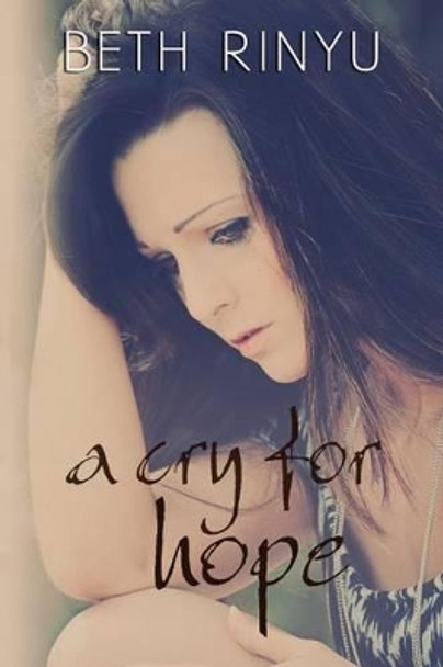 A Cry For Hope by Beth Rinyu 9781496042828