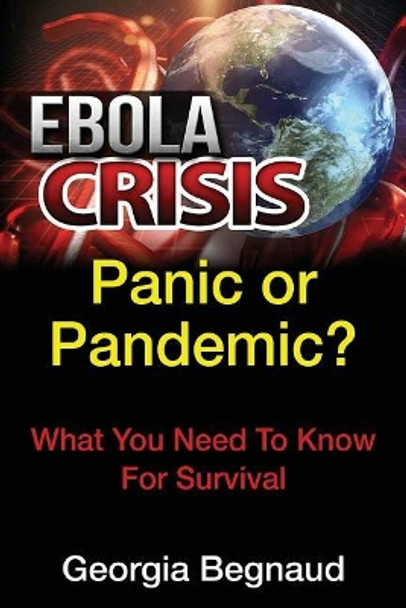 Ebola Crisis: Panic or Pandemic? by Georgia Begnaud 9781505553321