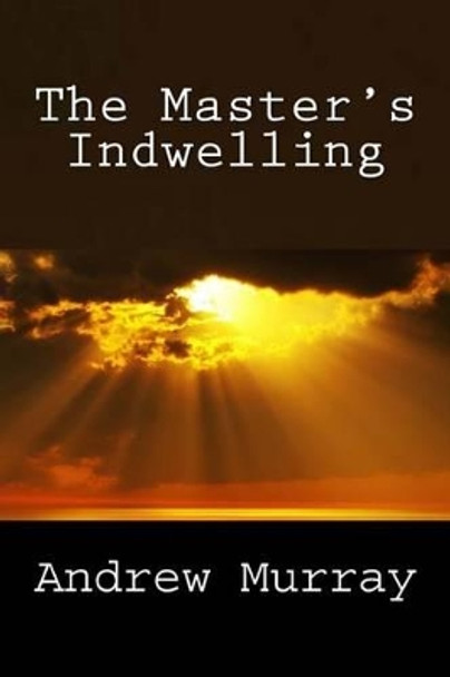 The Master's Indwelling by Andrew Murray 9781492334224