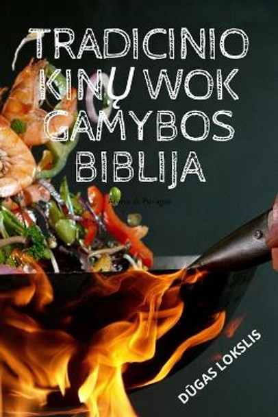 Tradicinio Kin&#370; Wok Gamybos Biblija by D&#362;gas Lokslis 9781805422129