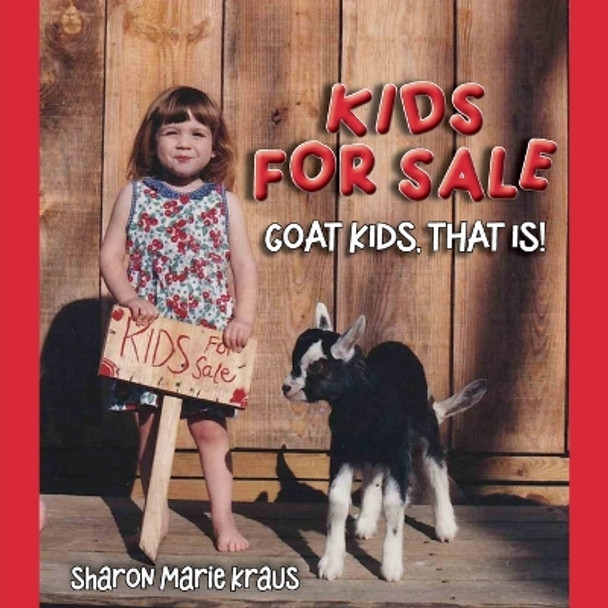 Kids For Sale: Goat Kids, That Is!: Goat Kids., That Is!: Goat Kids., That's It!: Goat Kids.: Goats by Sharon Kraus 9798886401271