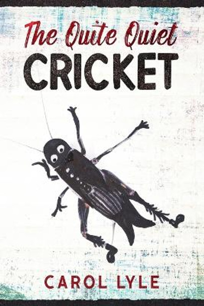 The Quite Quiet Cricket by Carol Lyle 9798610237015