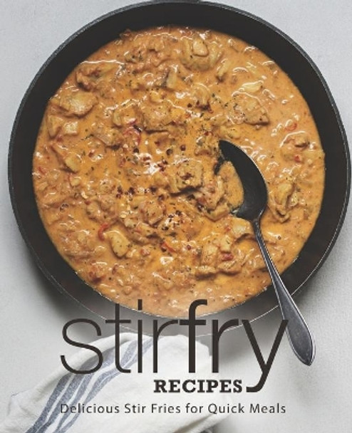 Stir Fry Recipes: Delicious Stir Fries for Quick Meals by Booksumo Press 9798649374002