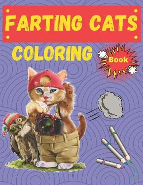 Farting Cats Coloring Book: coloring books cats and kittens, Funny Feline Farting Animals Coloring Book For Cat Lovers Of All Ages by Nakab Coloring Khabba 9798666372753