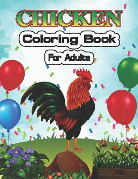 Chicken Coloring Book for Adults: An Adult Coloring Pages for Chicken Lovers by Creative Stocker 9798667910480