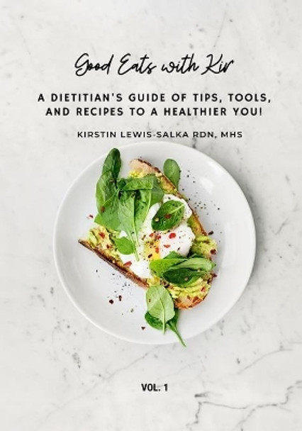 Good Eats with Kir: A Dietitian's Guide of Tips, Tools, and Recipes to a Healthier You! by Karen Lewis 9798673594643