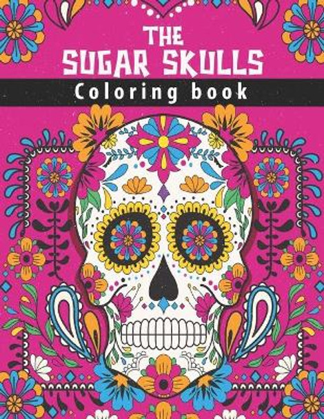 The Sugar Skulls Coloring Book: 50 Awesome Stress Relieving Skull Designs for Adults Relaxation - Fun & Quirky Art Activities Inspired by the Day of the Dead Halloween Gift by Smas Activity 9798691071249