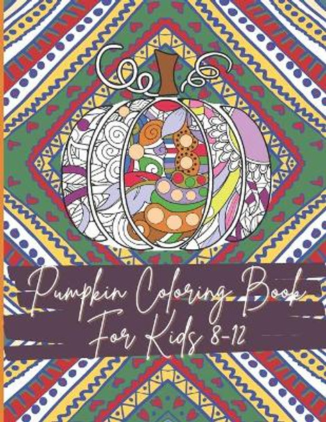 Pumpkin Coloring Book For Kids 8-12: Floral Pumpkins Mandalas Coloring Pages for hours of fun & relaxation & Stress Management & Meditation & Happiness - Halloween & Thanksgiving Gift Idea For Girl, Boy by Hallkids Publishing 9798691145438