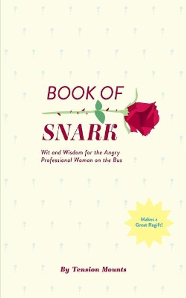 Book of Snark: Wit & Wisdom for the Angry Professional Woman on the Bus by Tension Mounts 9798688076882