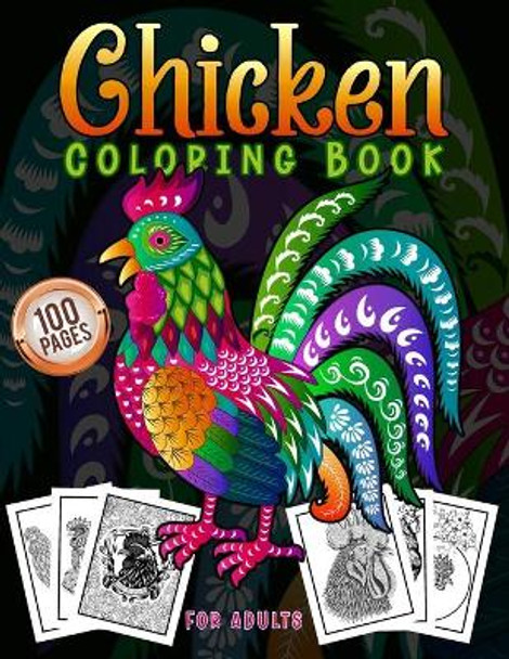 Chicken Coloring Book For Adults: An Adults Chicken and Rooster Coloring Book with Hens Chickens and Chicks for Stress Relief and Relaxation with Unique Illustration - Easter Chicken Coloring Book for Adults by Pretty Grateful Mind 9798702413990