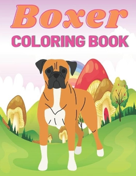 Boxer Coloring Book: This Amazing Boxer And More Dogs Coloring Pages For Everyone Draw Coloring Boxer by Night Publishing House 9798707014703