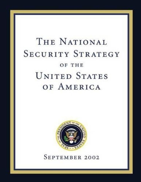 The National Security Strategy of the United States of America: September 2002 by Executive Office of the P United States 9781481190961