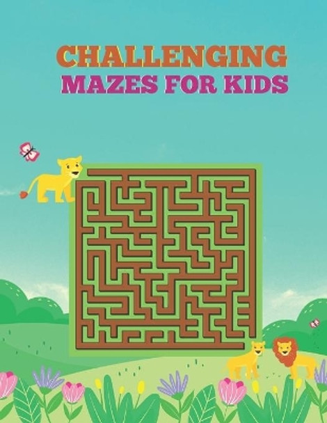 Challenging Mazes for Kids: Maze Activity Book for All Ages Kids. by Justine Houle 9798730581890