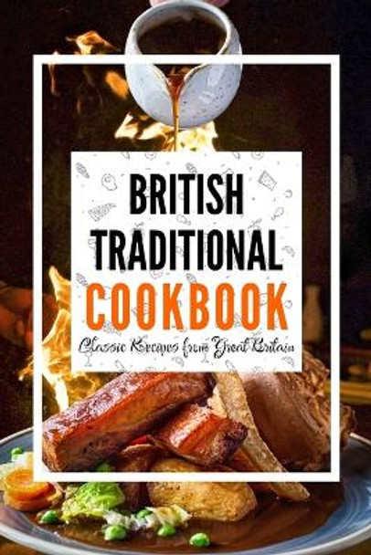 British Traditional Cookbook: Classic Recipes from Great Britain by Liam Luxe 9798856108650