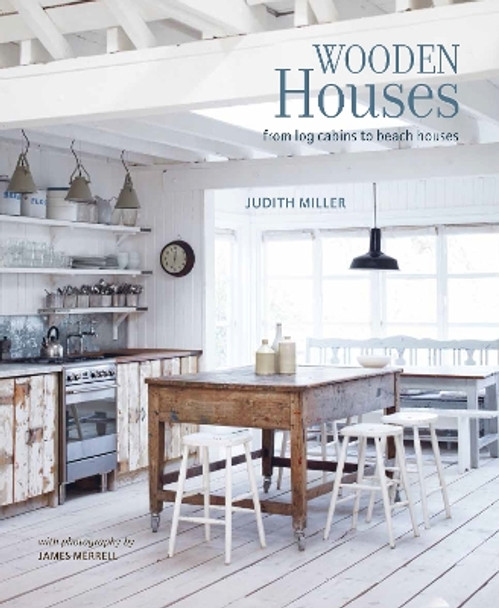 Wooden Houses: From Log Cabins to Beach Houses by Judith Miller 9781849758017