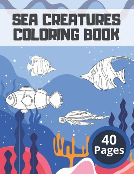 Sea Creatures Coloring Book: For Kids Colouring Gift Deep Sea Gifts Painting Ocean Underwater Creative Fun Crayons by Ollie Clein 9798560717261