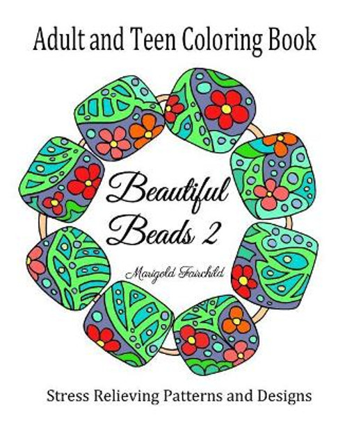 Adult and Teen Coloring Book: Beautiful Beads 2: Stress Relieving Patterns and Designs: Flowers, Butterflys, Swirls: Necklaces, Bracelets and Beads. by Marigold Fairchild 9781792131448