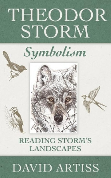 Theodor Storm Symbolism: Reading Storm's Landscapes by David Artiss 9781773028088