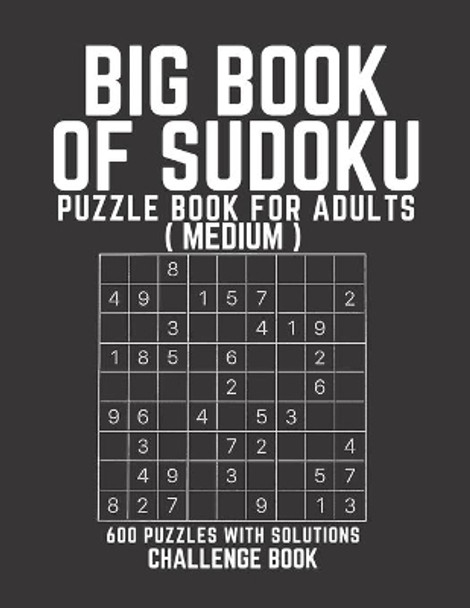 Big Book of Sudoku: Sudoku Puzzle Book For Adults with Solutions, Medium Sudoku, Sudoku 600 Puzzles by Creative Quotes 9798746001122