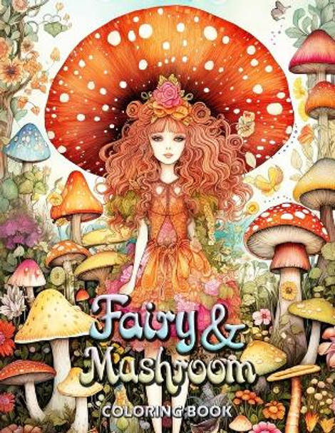 Fairy and Mushroom Coloring Book: Mystical Moments: Adult Coloring for Peace and Inspiration by Laura Seidel 9798867528287