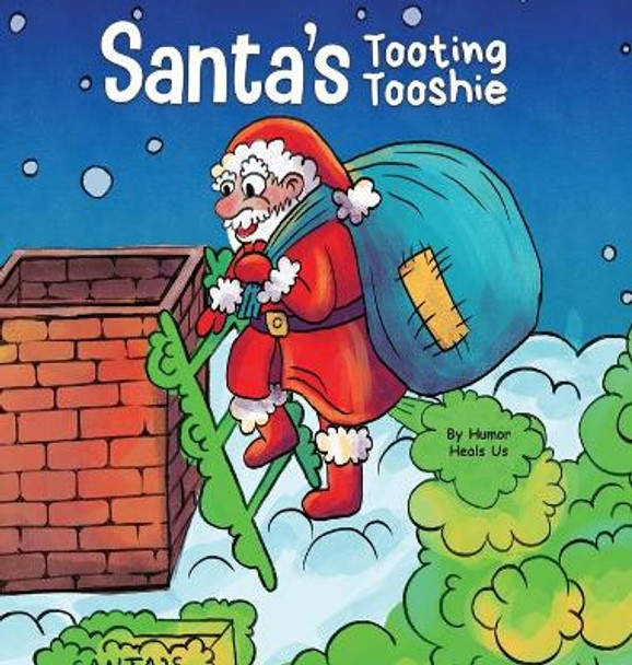 Santa's Tooting Tooshie: A Story About Santa's Toots (Farts) by Humor Heals Us 9781637310113