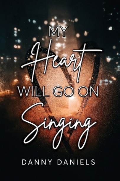 My Heart Will Go On Singing by Danny Daniels 9798888121191