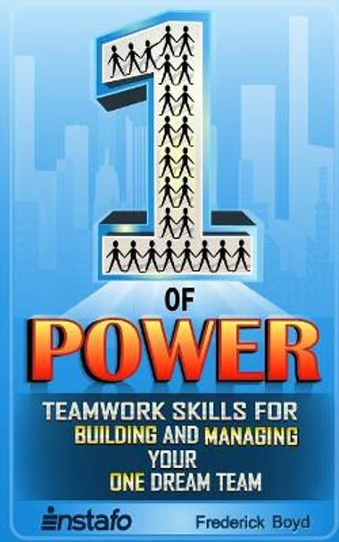 The One of Power: Teamwork Skills for Building and Managing Your One Dream Team by Instafo 9781727832631