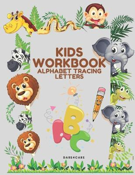 Kids Workbook: Alphabet Tracing Letters for Boys and Girls, Practice Handwriting Learning the Letters, Preschool Activity with Pen control and Line Tracing by Dare4 Care 9798555629036