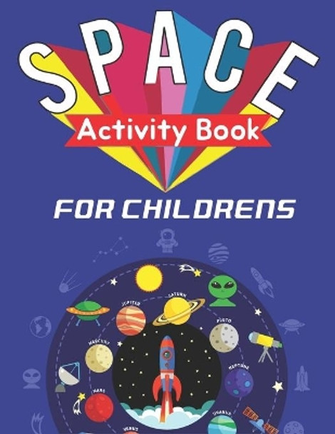 Space Activity Book for Childrens: Explore, Fun with Learn and Grow, A Fantastic Outer Space Coloring, 45 Activities with Astronauts, Planets, Solar System, Aliens, Rockets & UFOs - Fantastic gifts for Kids by Mahleen Press 9798607012885