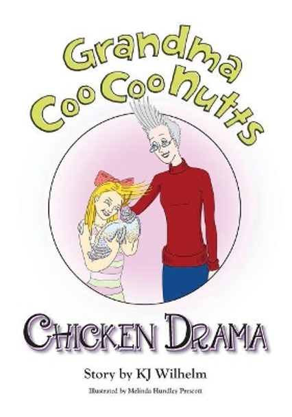 Grandma CooCoo Nutts: Chicken Drama by Kj Wilhelm 9781727309157