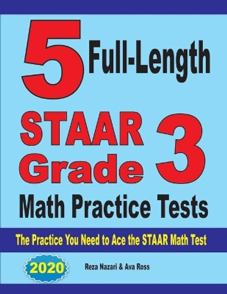 5 Full-Length STAAR Grade 3 Math Practice Tests: The Practice You Need to Ace the STAAR Math Test by Reza Nazari 9781646121373