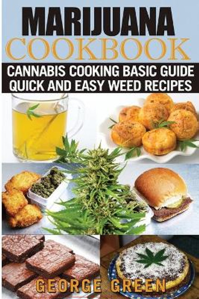 Cooking with Marijuana: Quick and Easy Cannabis Recipes by George Green 9781546721901