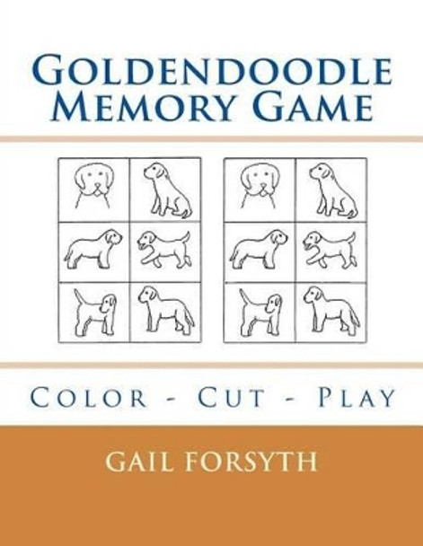 Goldendoodle Memory Game: Color - Cut - Play by Gail Forsyth 9781540627544