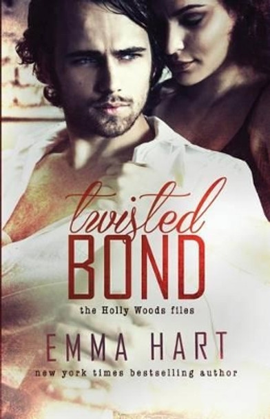 Twisted Bond (Holly Woods Files, #1) by Emma Hart 9781514345771