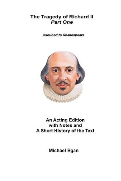 The Tragedy of King Richard II Part One: Ascribed to William Shakespeare by Michael Egan 9781523987771