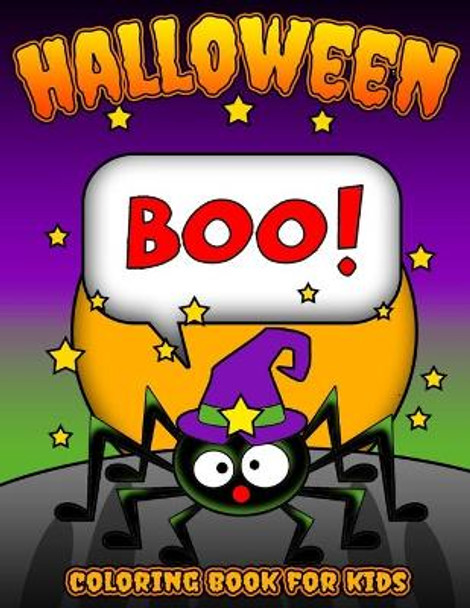 Boo! Halloween Coloring Book for Kids: Children's Halloween Themed Coloring Sheets Filled with Pages of Spooky Spiders, Pumpkins, and Bats for Creative Kids Ages 4 to 8 by Busy Bee Coloring 9798672035468