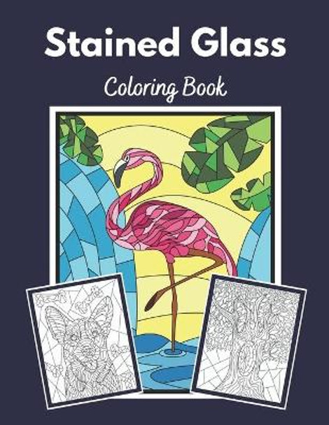 Stained Glass Coloring Book: Stained glass coloring pages featuring flowers, birds, animals and More! by Earjeeniha 9798677402111