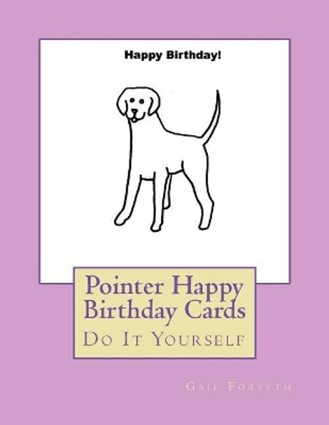 Pointer Happy Birthday Cards: Do It Yourself by Gail Forsyth 9781722704797