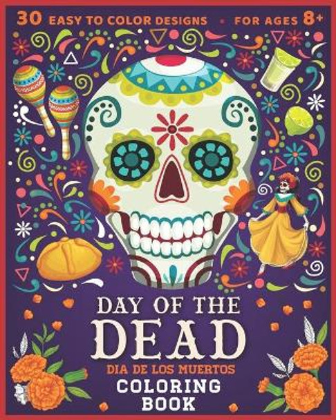 Day of The Dead: Dia De Los Muertos Coloring Book: 30 EASY TO COLOR DESIGNS for Ages 8+ by Velly King Marcellones 9798671098877