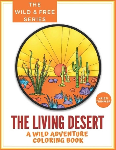 The Living Desert: A Wild Adventure & Coloring Book by Kristi Trimmer 9798672205489