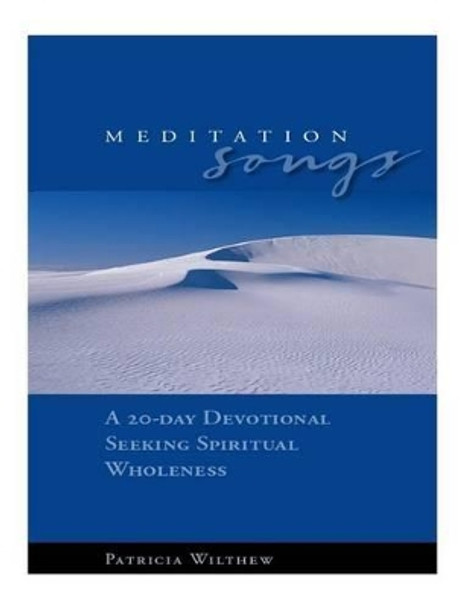 Meditation Songs: A 20-Day Devotional Seeking Spiritual Wholeness by Patricia Wilthew 9781539365518